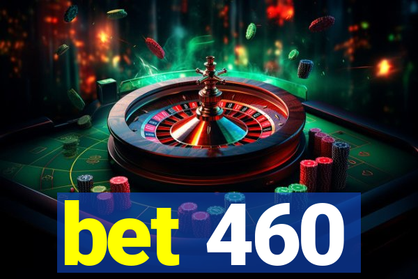 bet 460